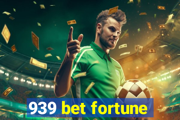 939 bet fortune